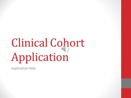 Clinical Cohort Application Application Help Applying to the Clinical Cohort Click on PDF icon to open Application 2 Clinical Cohort Binder Directions.