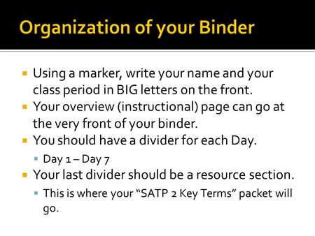  Using a marker, write your name and your class period in BIG letters on the front.  Your overview (instructional) page can go at the very front of your.