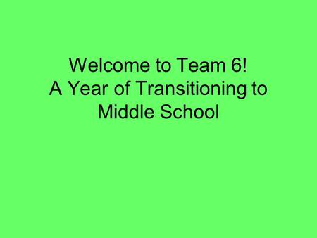 Welcome to Team 6! A Year of Transitioning to Middle School.