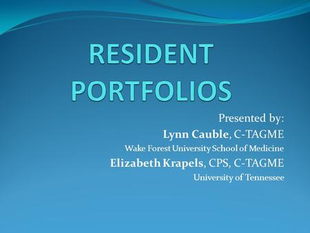 RESIDENT PORTFOLIOS Presented by: Lynn Cauble, C-TAGME