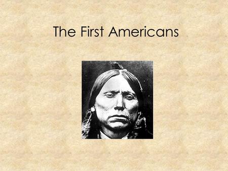 The First Americans.