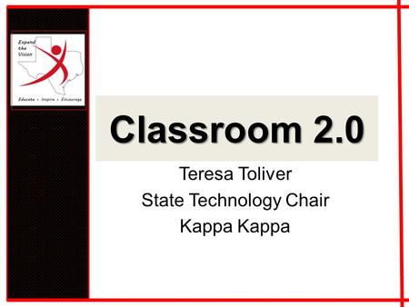 Classroom 2.0 Teresa Toliver State Technology Chair Kappa.