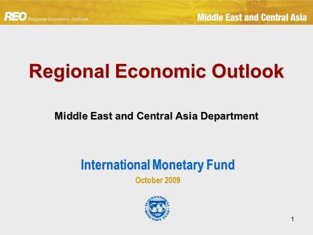 1 Regional Economic Outlook Middle East and Central Asia Department International Monetary Fund October 2009.