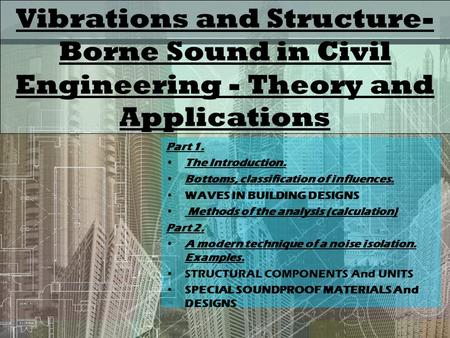 Part 1. The Introduction. Bottoms, classification of influences. WAVES IN BUILDING DESIGNS Methods of the analysis (calculation) Part 2. A modern technique.