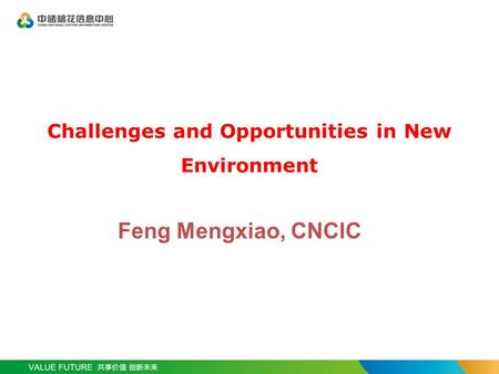 Challenges and Opportunities in New Environment Feng Mengxiao, CNCIC.