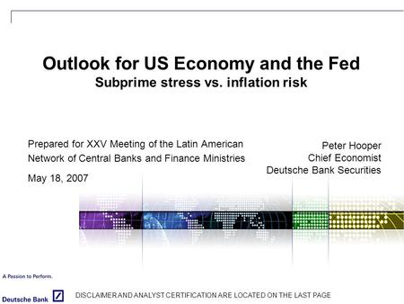 Peter Hooper Chief Economist Deutsche Bank Securities Prepared for XXV Meeting of the Latin American Network of Central Banks and Finance Ministries May.