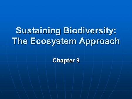 Sustaining Biodiversity: The Ecosystem Approach