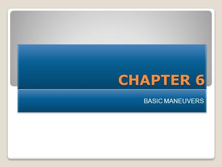 CHAPTER 6 BASIC MANEUVERS.