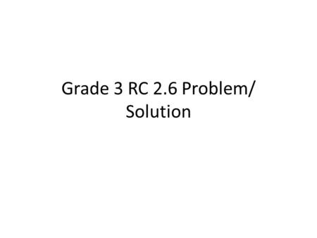 Grade 3 RC 2.6 Problem/ Solution