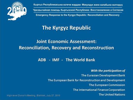 The Kyrgyz Republic Joint Economic Assessment: Reconciliation, Recovery and Reconstruction ADB - IMF - The World Bank With the participation of The Eurasian.