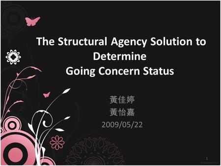 The Structural Agency Solution to Determine Going Concern Status 黃佳婷 黃怡嘉 2009/05/22 1.