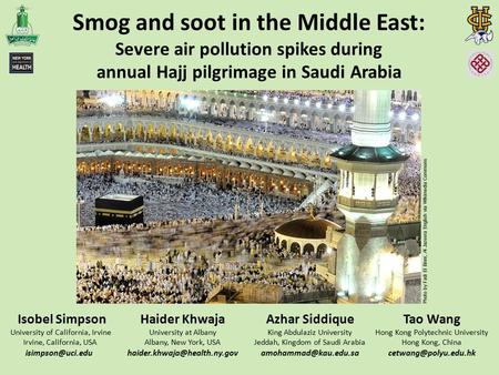 Smog and soot in the Middle East: Severe air pollution spikes during annual Hajj pilgrimage in Saudi Arabia Isobel Simpson University of California, Irvine.