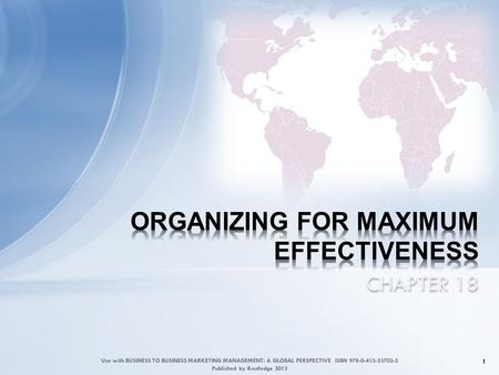 CHAPTER 18 1 Use with BUSINESS TO BUSINESS MARKETING MANAGEMENT: A GLOBAL PERSPECTIVE ISBN 978-0-415-53702-5 Published by Routledge 2013.