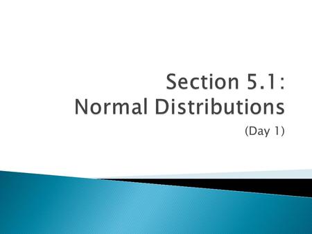 (Day 1).  So far, we have used histograms to represent the overall shape of a distribution. Now smooth curves can be used: