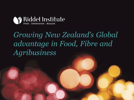 Growing New Zealand’s Global advantage in Food, Fibre and Agribusiness.