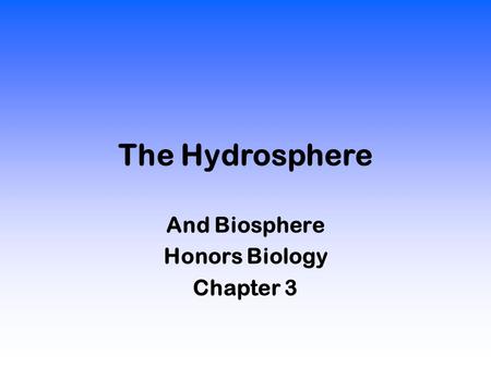 The Hydrosphere And Biosphere Honors Biology Chapter 3.