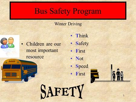 1 Think Safety First Not Speed First Bus Safety Program Children are our most important resource Winter Driving.