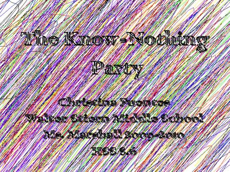 The “Know-Nothings” Many people thought they were crazy and nonsensicalMany people thought they were crazy and nonsensical People generally didn’t like.