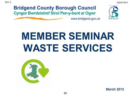 MEMBER SEMINAR WASTE SERVICES March 2013 Item 5 Appendix A 50.