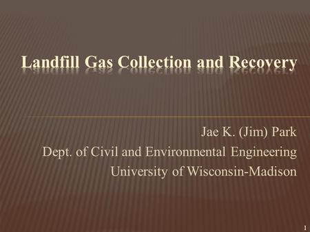 Jae K. (Jim) Park Dept. of Civil and Environmental Engineering University of Wisconsin-Madison 1.