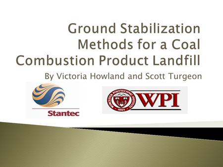 By Victoria Howland and Scott Turgeon.  Major Qualifying Project  Stantec Project Center ◦ Center Director: Fred Hart ◦ Faculty Co-Advisor: Suzanne.