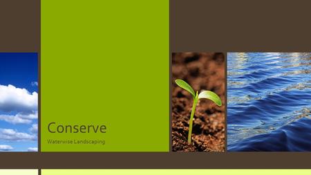 Conserve Waterwise Landscaping. Purpose of Landscaping Beauty Utility Conservation.