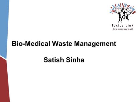 Bio-Medical Waste Management Satish Sinha. History of medical waste Medical Waste Tracking Act in US I Draft Rules in India–1995 Final Rules in 1998,