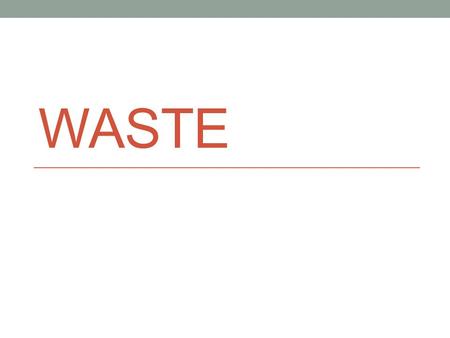 Waste.