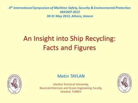 An Insight into Ship Recycling: Facts and Figures Metin TAYLAN Istanbul Technical University, Naval Architecture and Ocean Engineering Faculty, Istanbul,