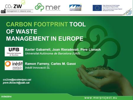 CARBON FOOTPRINT TOOL OF WASTE MANAGEMENT IN EUROPE 01/04/2014  Xavier Gabarrell, Joan Rieradevall, Pere Llorach.