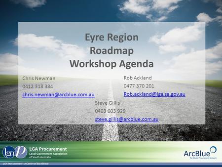 Eyre Region Roadmap Workshop Agenda 1 Confidential Chris Newman 0412 318 384 Rob Ackland 0477 370 201