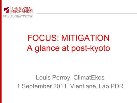 FOCUS: MITIGATION A glance at post-kyoto Louis Perroy, ClimatEkos 1 September 2011, Vientiane, Lao PDR.