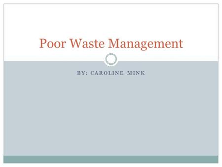 BY: CAROLINE MINK Poor Waste Management. Rome Waste Management Rome’s sewers were built just like our sewers today. They were shaped like a half circle.