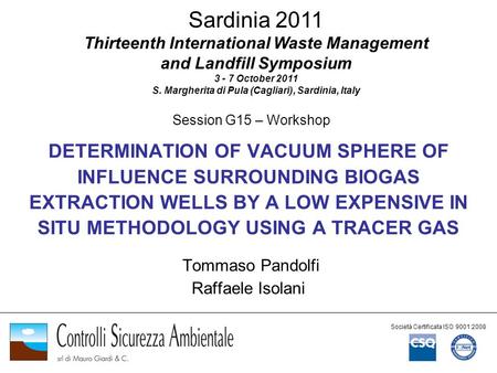 DETERMINATION OF VACUUM SPHERE OF INFLUENCE SURROUNDING BIOGAS EXTRACTION WELLS BY A LOW EXPENSIVE IN SITU METHODOLOGY USING A TRACER GAS Tommaso Pandolfi.