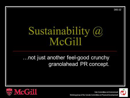 Sub-Committee on Environment Working group of the Senate Committee on Physical Development D05-52 McGill …not just another feel-good crunchy.