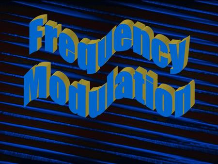 Frequency Modulation related to musical vibratorelated to musical vibrato Vibrato - Periodic variation of frequencyVibrato - Periodic variation of frequency.