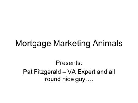 Mortgage Marketing Animals Presents: Pat Fitzgerald – VA Expert and all round nice guy….