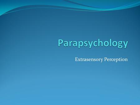 Extrasensory Perception. ESP: What is it? Information not gained through the recognized physical senses but perceived by the mind. Term coined to J.B.