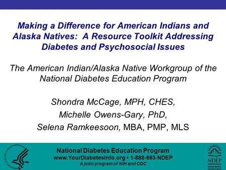 National Diabetes Education Program www.YourDiabetesInfo.org 1-888-693-NDEP A joint program of NIH and CDC Making a Difference for American Indians and.