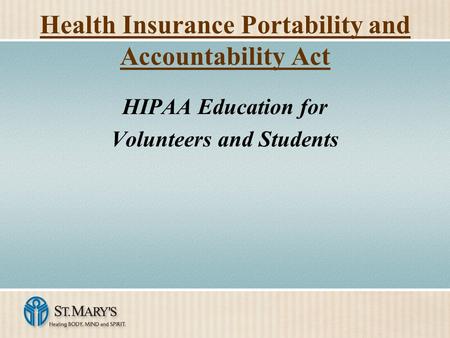 Health Insurance Portability and Accountability Act HIPAA Education for Volunteers and Students.