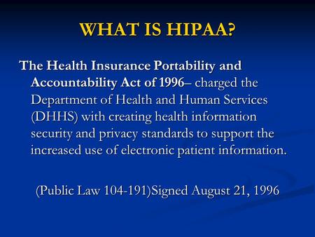 The Health Insurance Portability and Accountability Act of 1996– charged the Department of Health and Human Services (DHHS) with creating health information.