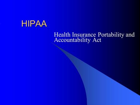 HIPAA Health Insurance Portability and Accountability Act.