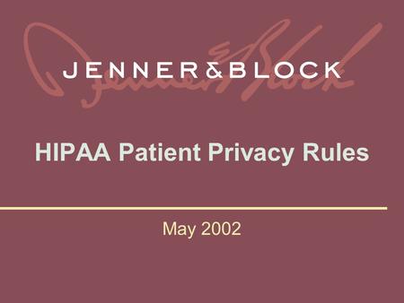 HIPAA Patient Privacy Rules May 2002. Robert M. Portman, J.D. (202) 639-6880 Jenner & Block 601 13 th Street, NW Washington, DC 20005.