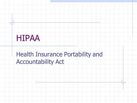 HIPAA Health Insurance Portability and Accountability Act.