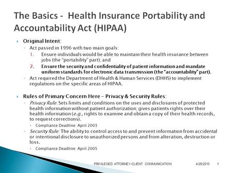  Original Intent: ◦ Act passed in 1996 with two main goals: 1.Ensure individuals would be able to maintain their health insurance between jobs (the “portability”