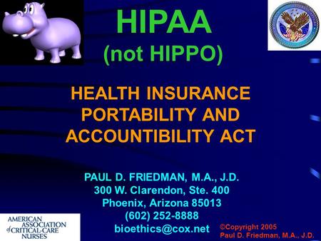 HEALTH INSURANCE PORTABILITY AND ACCOUNTIBILITY ACT PAUL D. FRIEDMAN, M.A., J.D. 300 W. Clarendon, Ste. 400 Phoenix, Arizona 85013 (602) 252-8888