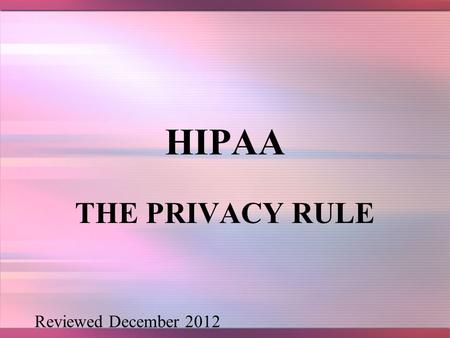 HIPAA THE PRIVACY RULE Reviewed December 2012 2 HISTORY In 2000, many patients that were newly diagnosed with depression received free samples of anti-