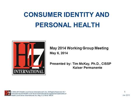 1 Jan 2013 © 2002-2013 Health Level Seven International ®, Inc. All Rights Reserved. HL7 International and Health Level Seven International are registered.