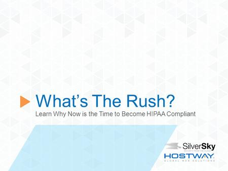 November, 2012 What’s The Rush? Learn Why Now is the Time to Become HIPAA Compliant.