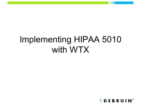 Implementing HIPAA 5010 with WTX. Course Goal This course equips WTX professionals in the HIPAA space with the skills they need to implement a HIPAA 5010.